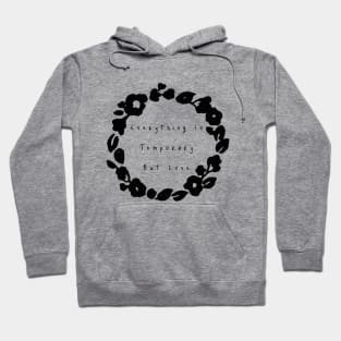 Everything Is Temporary But Love Hoodie